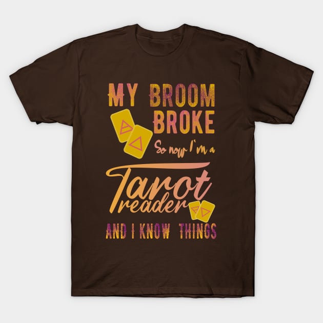 My Broom Broke So now i`m a Tarot Reader T-Shirt by FlyingWhale369